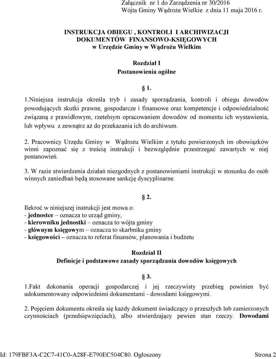 1.Niniejsza instrukcja określa tryb i zasady sporządzania, kontroli i obiegu dowodów powodujących skutki prawne, gospodarcze i finansowe oraz kompetencje i odpowiedzialność związaną z prawidłowym,