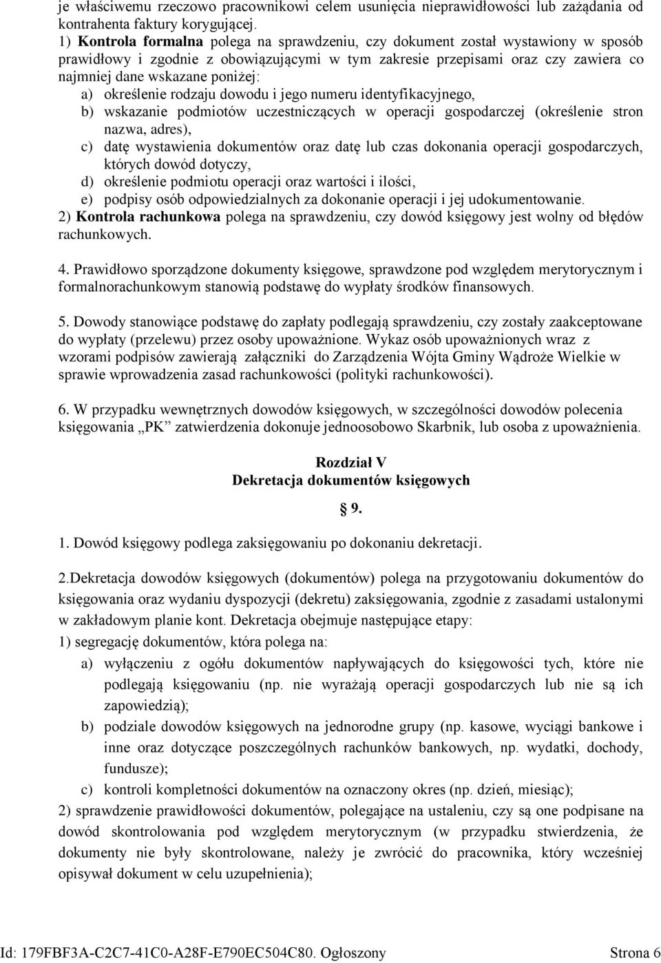 a) określenie rodzaju dowodu i jego numeru identyfikacyjnego, b) wskazanie podmiotów uczestniczących w operacji gospodarczej (określenie stron nazwa, adres), c) datę wystawienia dokumentów oraz datę