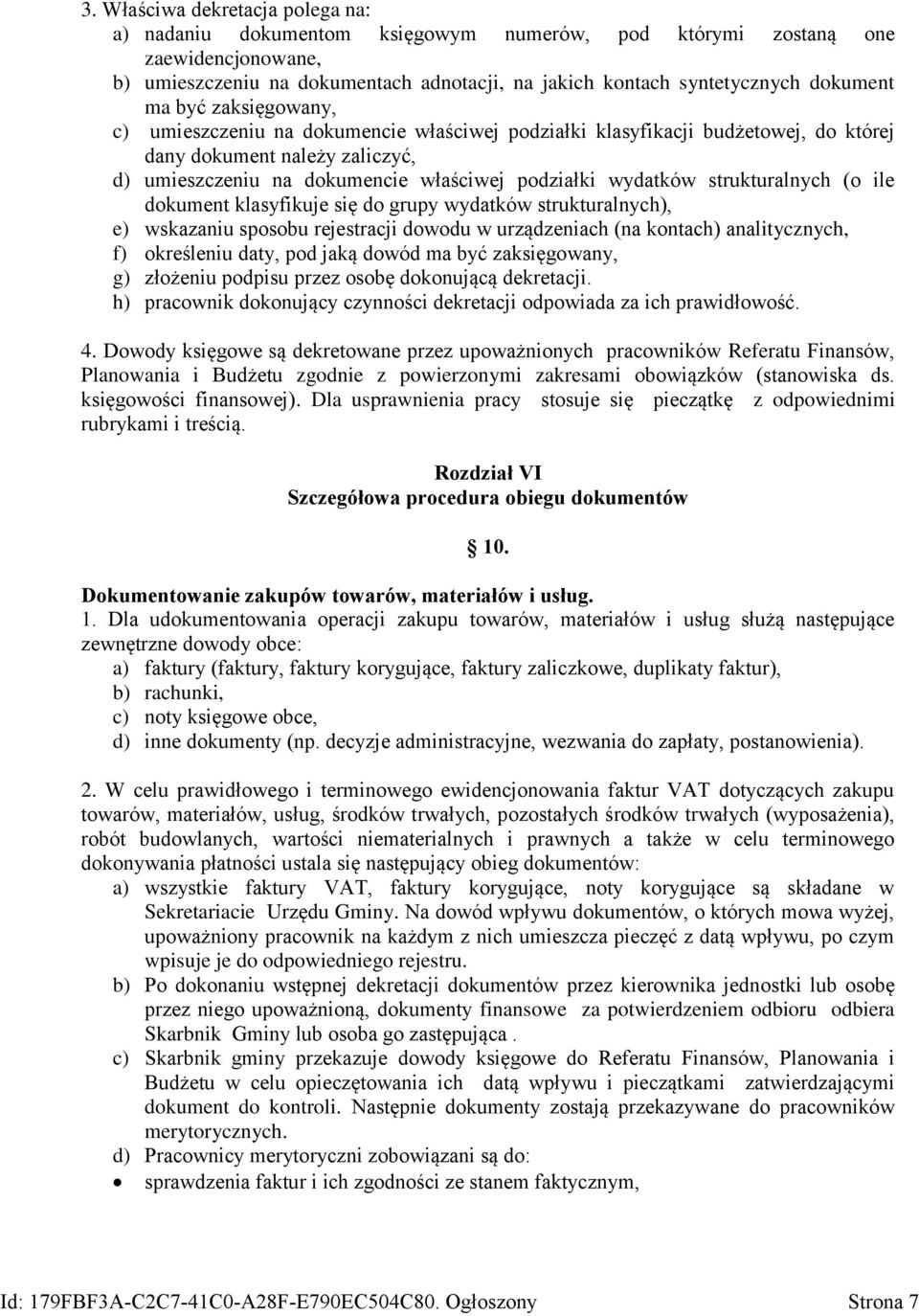 wydatków strukturalnych (o ile dokument klasyfikuje się do grupy wydatków strukturalnych), e) wskazaniu sposobu rejestracji dowodu w urządzeniach (na kontach) analitycznych, f) określeniu daty, pod