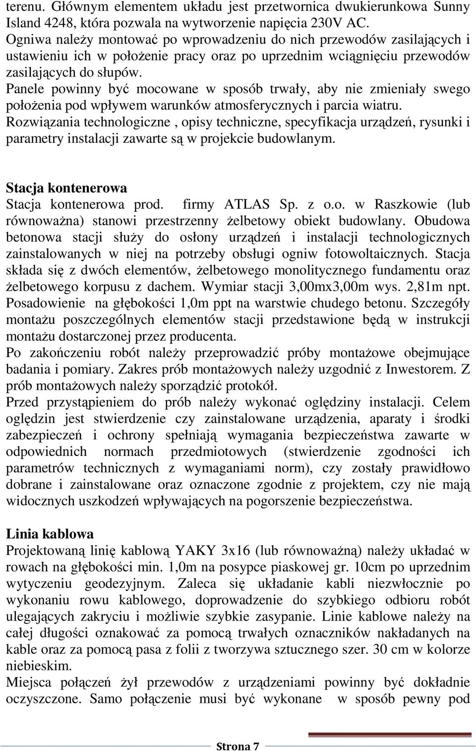 Panele powinny być mocowane w sposób trwały, aby nie zmieniały swego położenia pod wpływem warunków atmosferycznych i parcia wiatru.