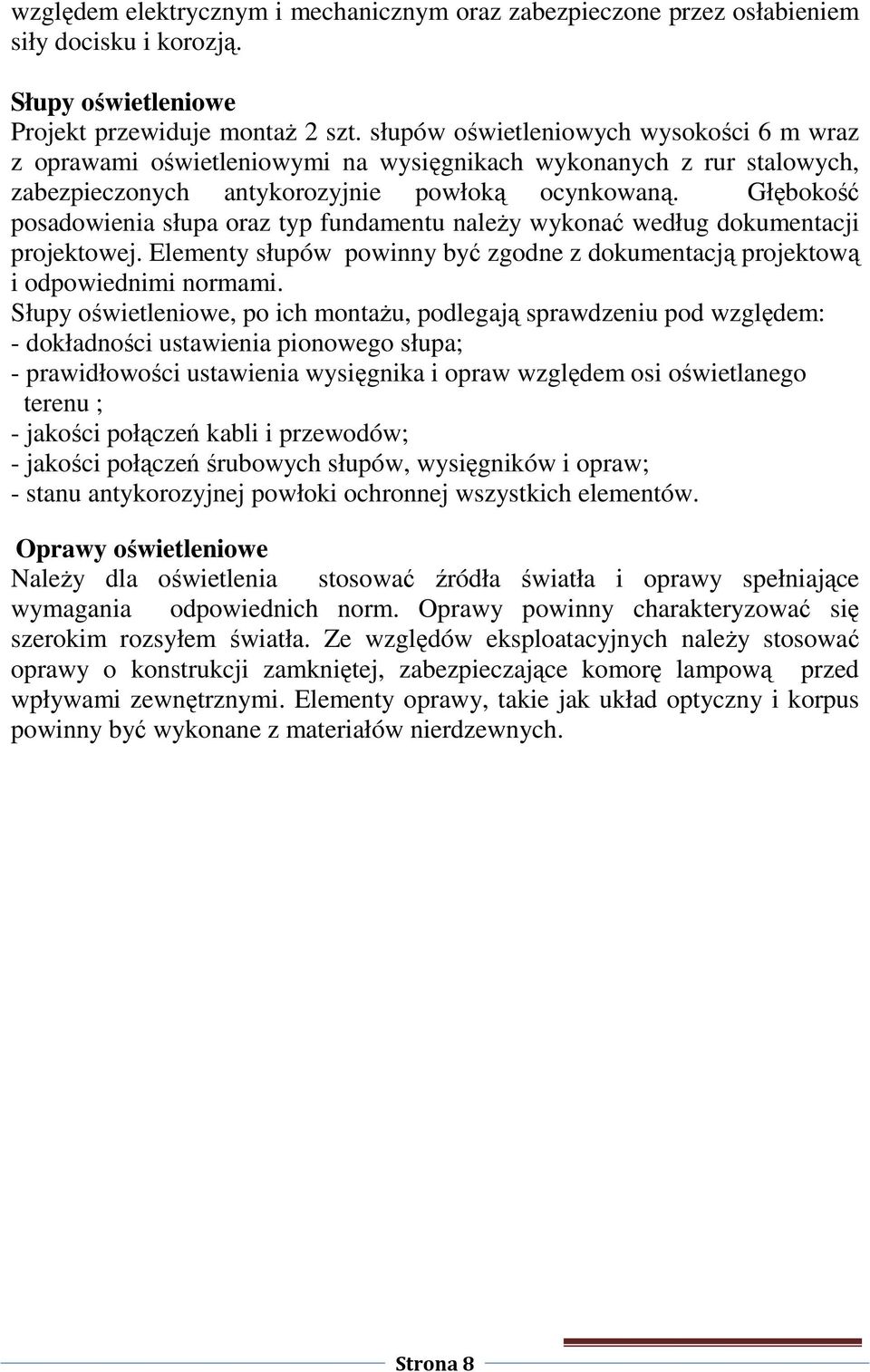 Głębokość posadowienia słupa oraz typ fundamentu należy wykonać według dokumentacji projektowej. Elementy słupów powinny być zgodne z dokumentacją projektową i odpowiednimi normami.