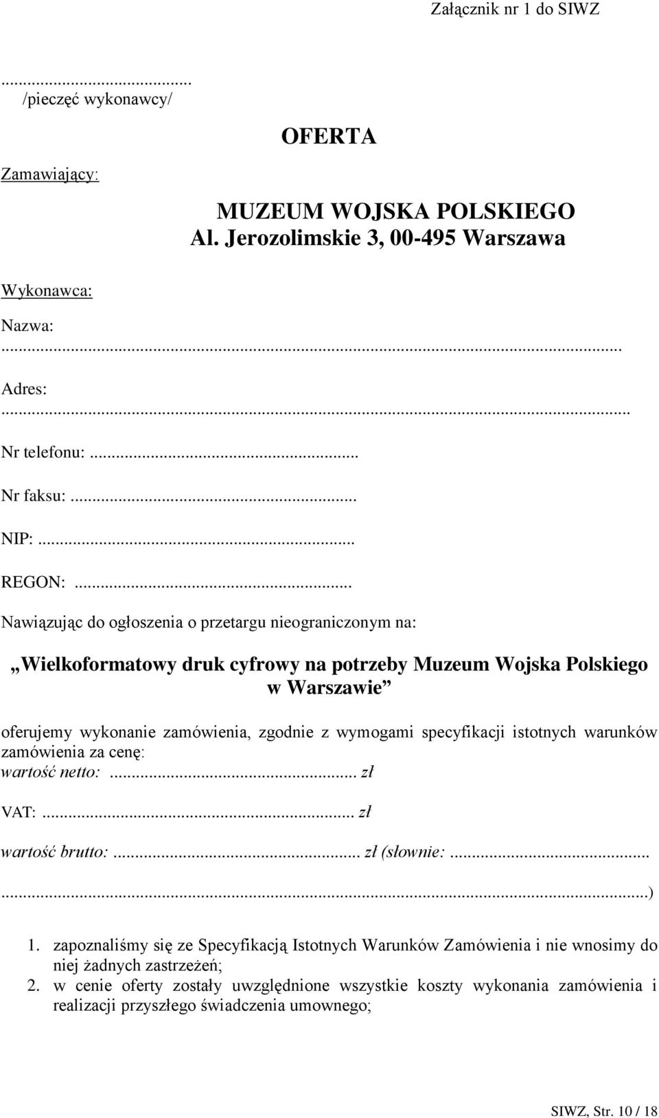 .. Nawiązując do ogłoszenia o przetargu nieograniczonym na: Wielkoformatowy druk cyfrowy na potrzeby Muzeum Wojska Polskiego w Warszawie oferujemy wykonanie zamówienia, zgodnie z wymogami