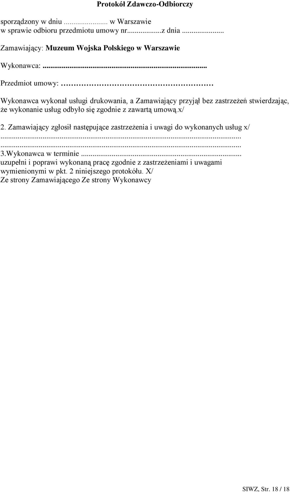 .. Przedmiot umowy: Wykonawca wykonał usługi drukowania, a Zamawiający przyjął bez zastrzeżeń stwierdzając, że wykonanie usług odbyło się zgodnie z zawartą