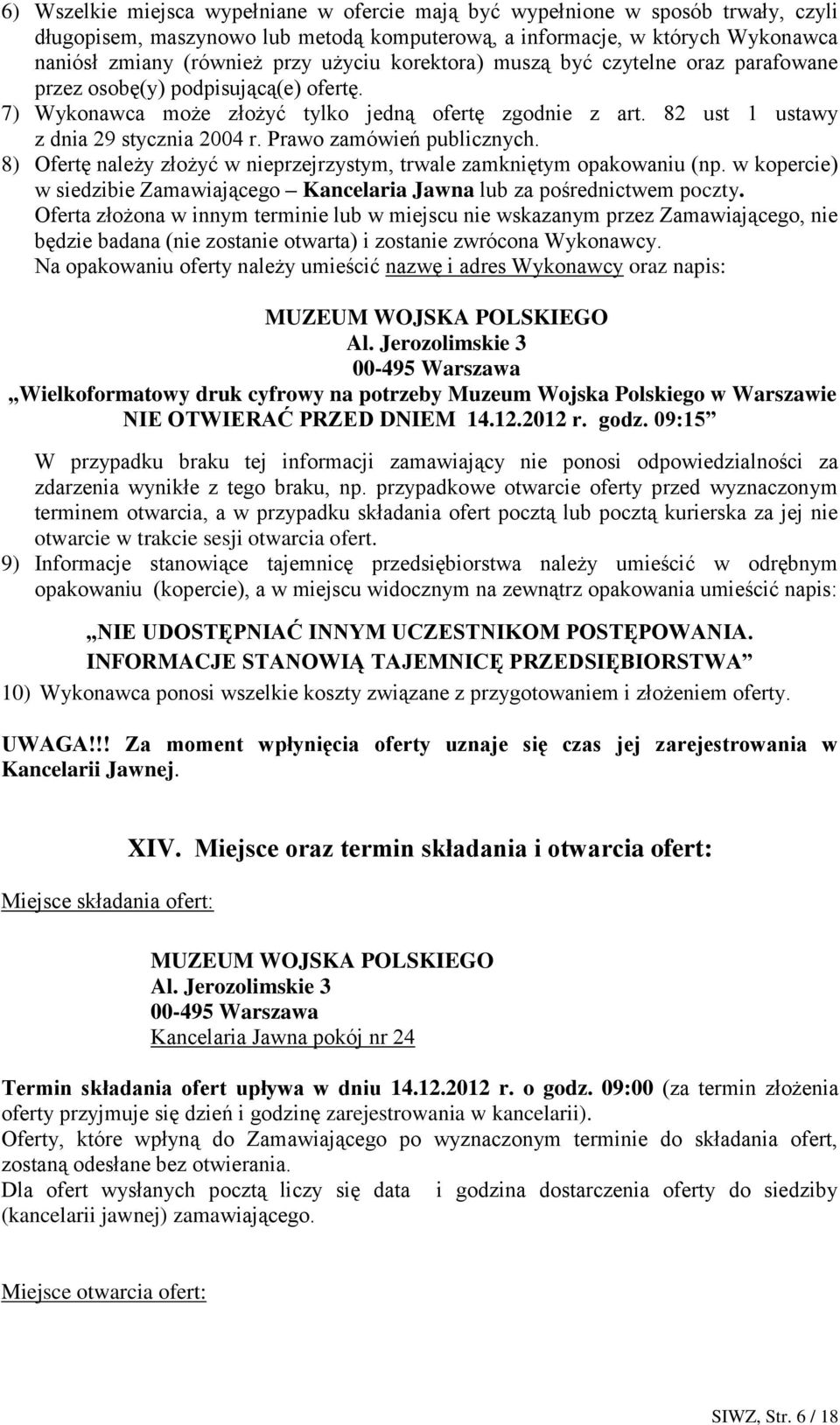 Prawo zamówień publicznych. 8) Ofertę należy złożyć w nieprzejrzystym, trwale zamkniętym opakowaniu (np. w kopercie) w siedzibie Zamawiającego Kancelaria Jawna lub za pośrednictwem poczty.