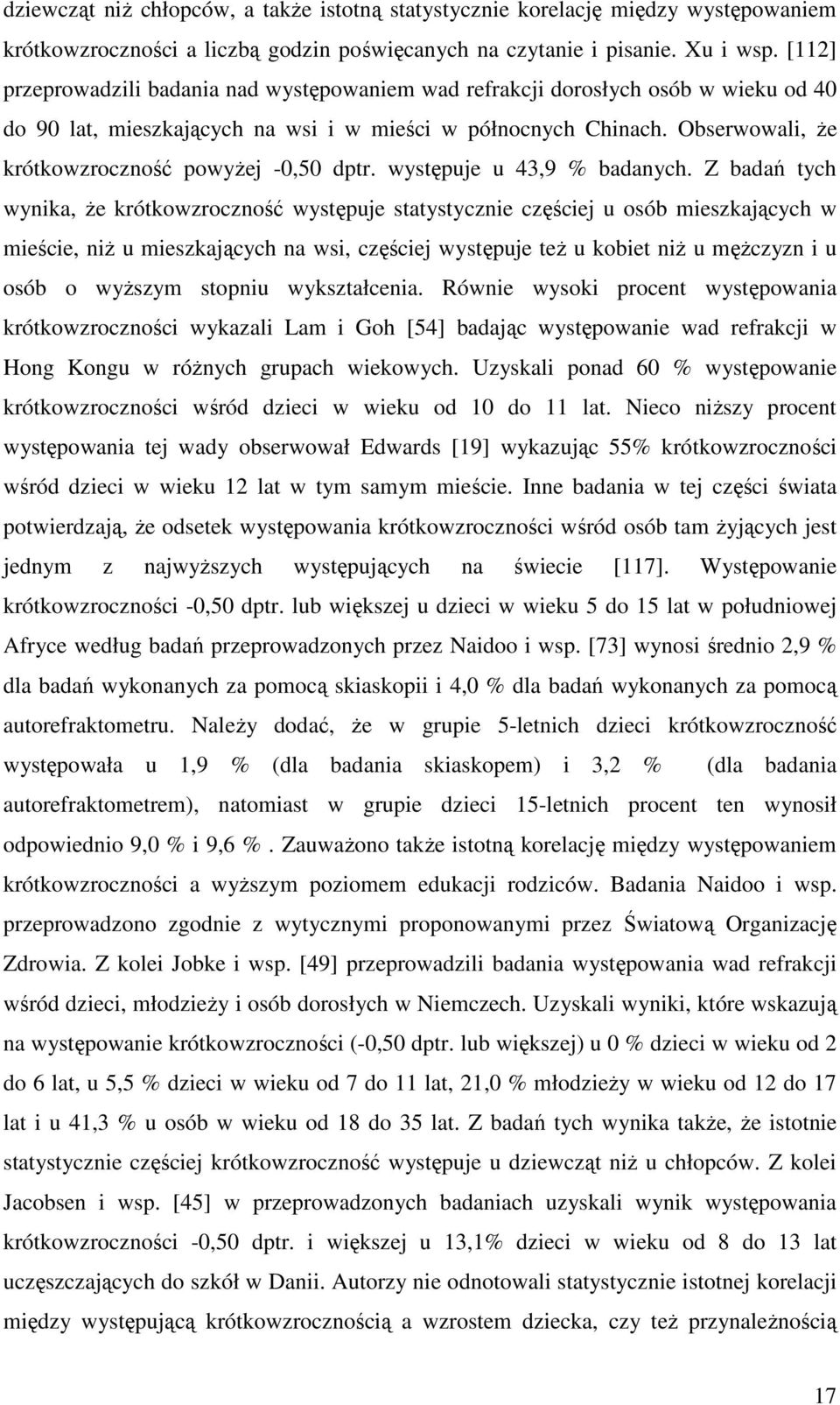 Obserwowali, Ŝe krótkowzroczność powyŝej -0,50 dptr. występuje u 43,9 % badanych.