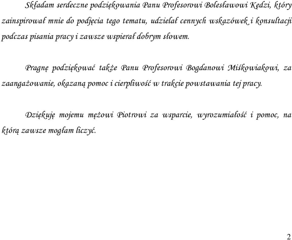 Pragnę podziękować takŝe Panu Profesorowi Bogdanowi Miśkowiakowi, za zaangaŝowanie, okazaną pomoc i cierpliwość w