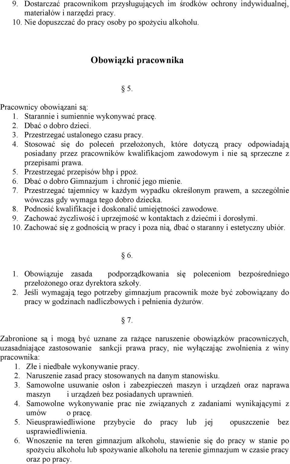 Stosować się do poleceń przełożonych, które dotyczą pracy odpowiadają posiadany przez pracowników kwalifikacjom zawodowym i nie są sprzeczne z przepisami prawa. 5. Przestrzegać przepisów bhp i ppoż.