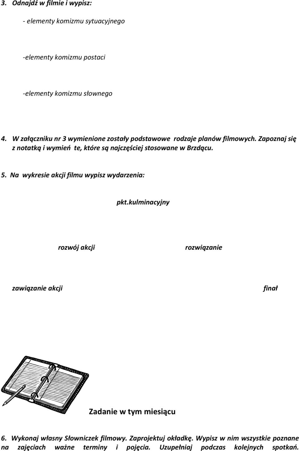 Zapoznaj się z notatką i wymień te, które są najczęściej stosowane w Brzdącu. 5. Na wykresie akcji filmu wypisz wydarzenia: pkt.