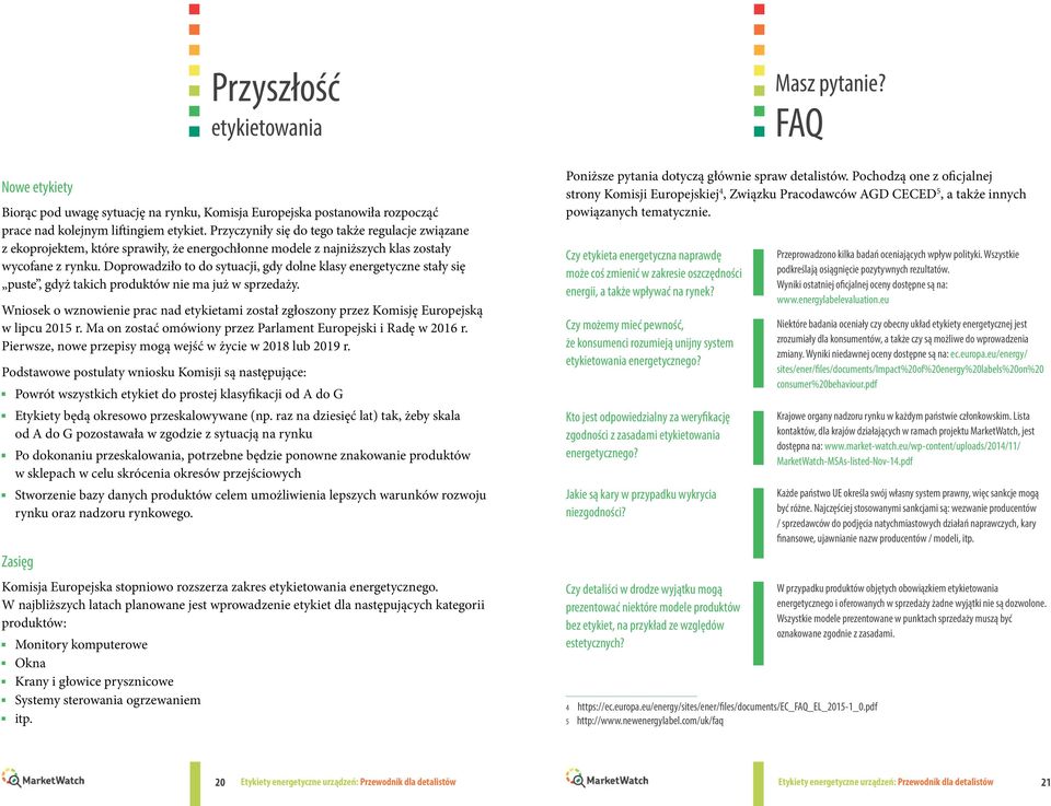 oprowadziło to do sytuacji, gdy dolne klasy energetyczne stały się puste, gdyż takich produktów nie ma już w sprzedaży.