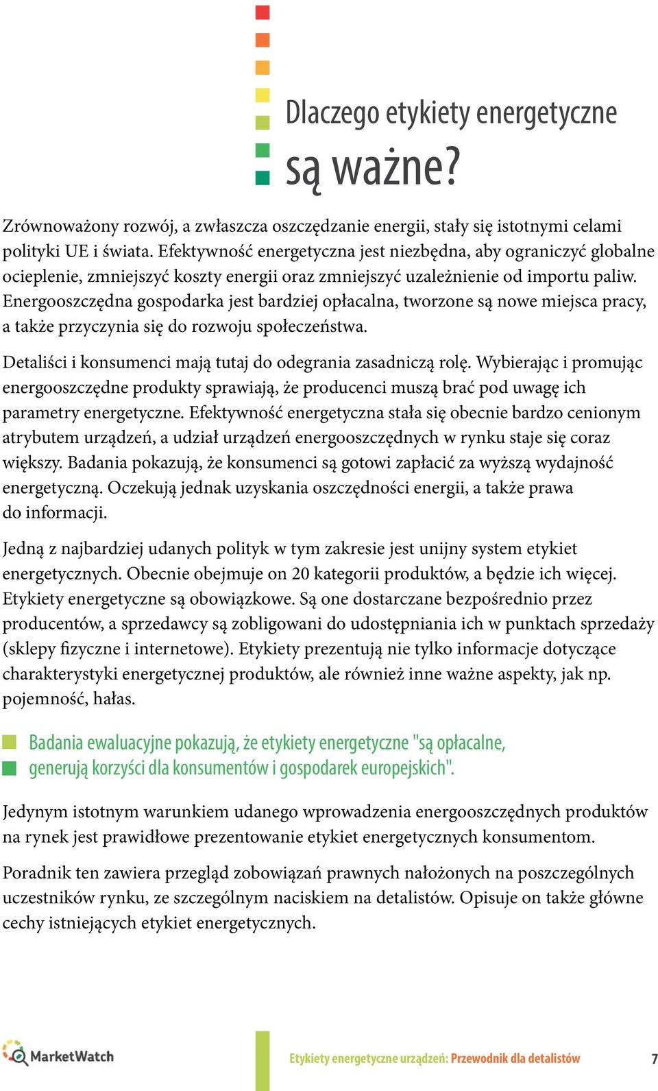 nergooszczędna gospodarka jest bardziej opłacalna, tworzone są nowe miejsca pracy, a także przyczynia się do rozwoju społeczeństwa. etaliści i konsumenci mają tutaj do odegrania zasadniczą rolę.