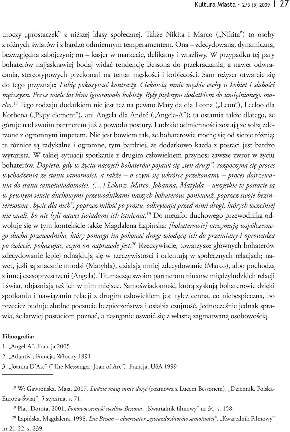 W przypadku tej pary bohaterów najjaskrawiej bodaj widać tendencję Bessona do przekraczania, a nawet odwracania, stereotypowych przekonań na temat męskości i kobiecości.