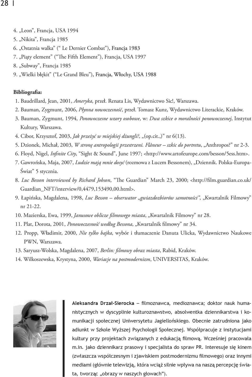 Tomasz Kunz, Wydawnictwo Literackie, Kraków. 3. Bauman, Zygmunt, 1994, Ponowoczesne wzory osobowe, w: Dwa szkice o moralności ponowoczesnej, Instytut Kultury, Warszawa. 4.