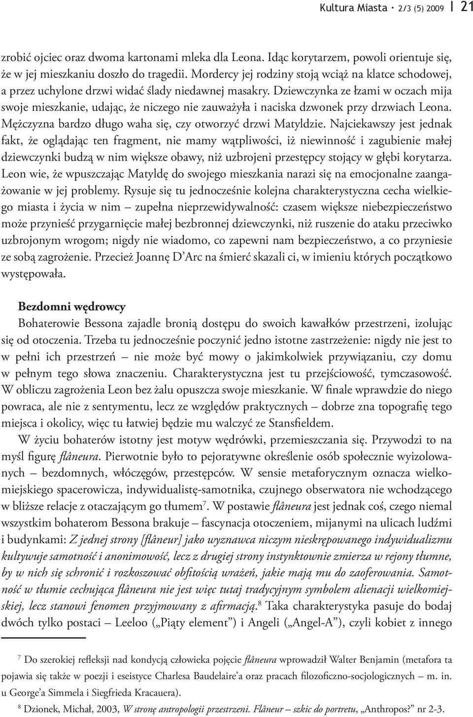 Dziewczynka ze łzami w oczach mija swoje mieszkanie, udając, że niczego nie zauważyła i naciska dzwonek przy drzwiach Leona. Mężczyzna bardzo długo waha się, czy otworzyć drzwi Matyldzie.