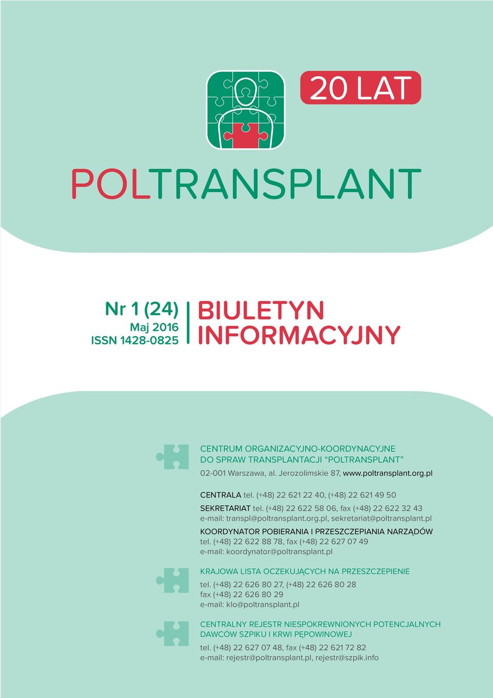 pl KOORDYNATOR POBIERANIA I PRZESZCZEPIANIA NARZĄDÓW tel. (+48) 22 622 88 78, fax (+48) 22 627 07 49 e-mail: koordynator@poltransplant.pl KRAJOWA LISTA OCZEKUJĄCYCH NA PRZESZCZEPIENIE tel.