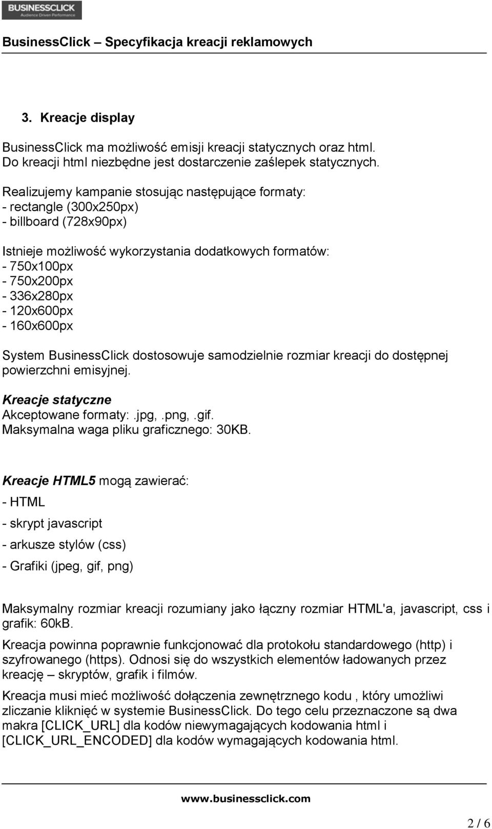 120x600px - 160x600px System BusinessClick dostosowuje samodzielnie rozmiar kreacji do dostępnej powierzchni emisyjnej. Kreacje statyczne Akceptowane formaty:.jpg,.png,.gif.