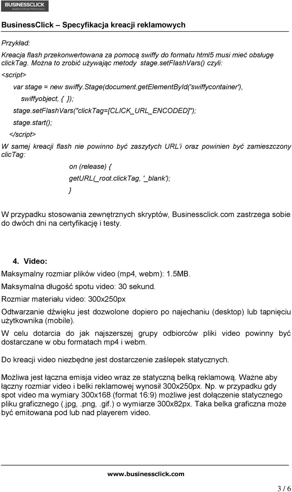 start(); </script> W samej kreacji flash nie powinno być zaszytych URL i oraz powinien być zamieszczony clictag: on (release) { geturl(_root.