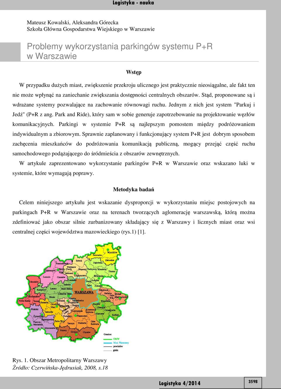 Stąd, proponowane są i wdrażane systemy pozwalające na zachowanie równowagi ruchu. Jednym z nich jest system "Parkuj i Jedź" (P+R z ang.