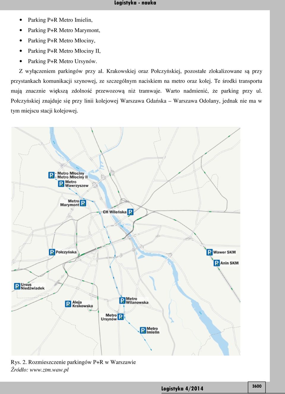 Krakowskiej oraz Połczyńskiej, pozostałe zlokalizowane są przy przystankach komunikacji szynowej, ze szczególnym naciskiem na metro oraz kolej.