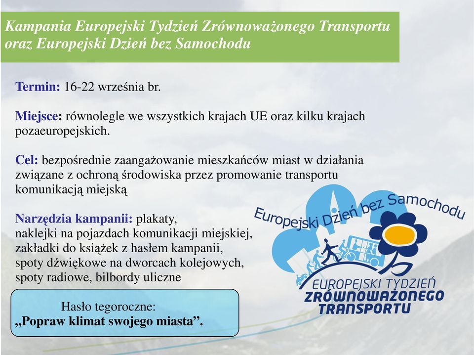 Cel: bezpośrednie zaangaŝowanie mieszkańców miast w działania związane z ochroną środowiska przez promowanie transportu komunikacją miejską