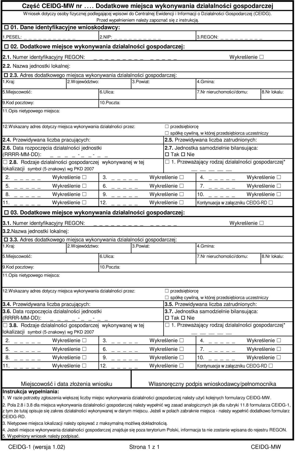 Przed wypełnieniem należy zapoznać się z instrukcją. 01. Dane identyfikacyjne wnioskodawcy: 1.PESEL: _ 2.NIP: 02. Dodatkowe miejsce wykonywania działalności gospodarczej: 3.REGON: 2.1. Numer identyfikacyjny REGON: 2.
