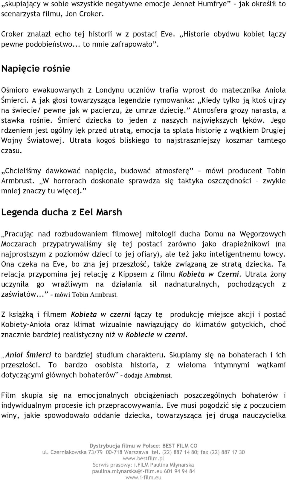 A jak głosi towarzysząca legendzie rymowanka: Kiedy tylko ją ktoś ujrzy na świecie/ pewne jak w pacierzu, że umrze dziecię. Atmosfera grozy narasta, a stawka rośnie.