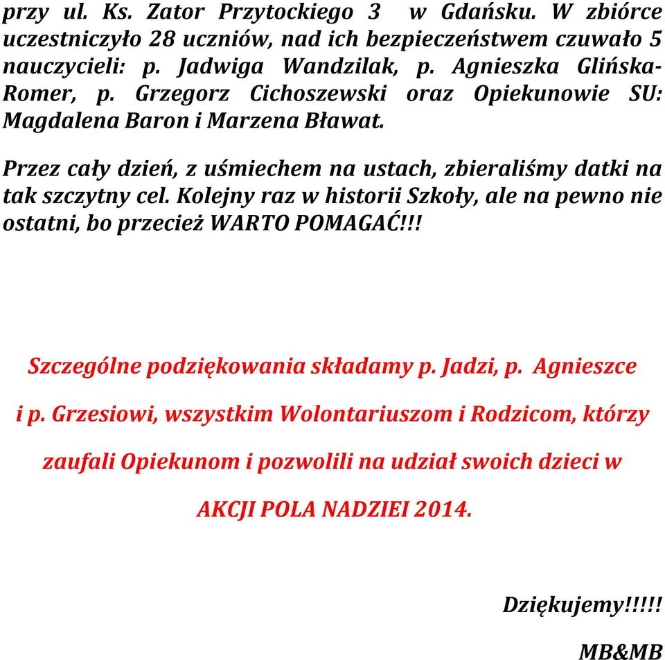 Przez cały dzień, z uśmiechem na ustach, zbieraliśmy datki na tak szczytny cel.