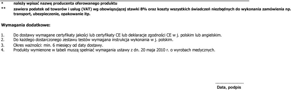 polskim lub angielskim. Do każdego dostarczonego zestawu testów wymagana instrukcja wykonania w j. polskim. 3.