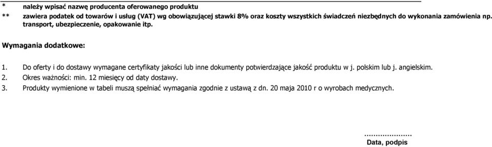 Do oferty i do dostawy wymagane certyfikaty jakości lub inne dokumenty potwierdzające jakość produktu w j.