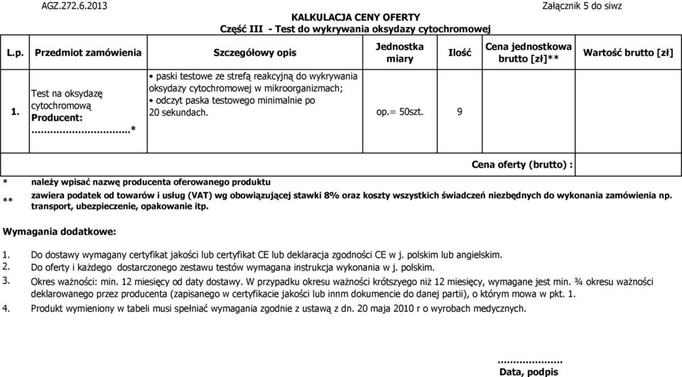 op.= 50szt. 9 brutto [zł] zawiera podatek od towarów i usług (VAT) wg obowiązującej stawki 8% oraz koszty wszystkich świadczeń niezbędnych do wykonania zamówienia np.