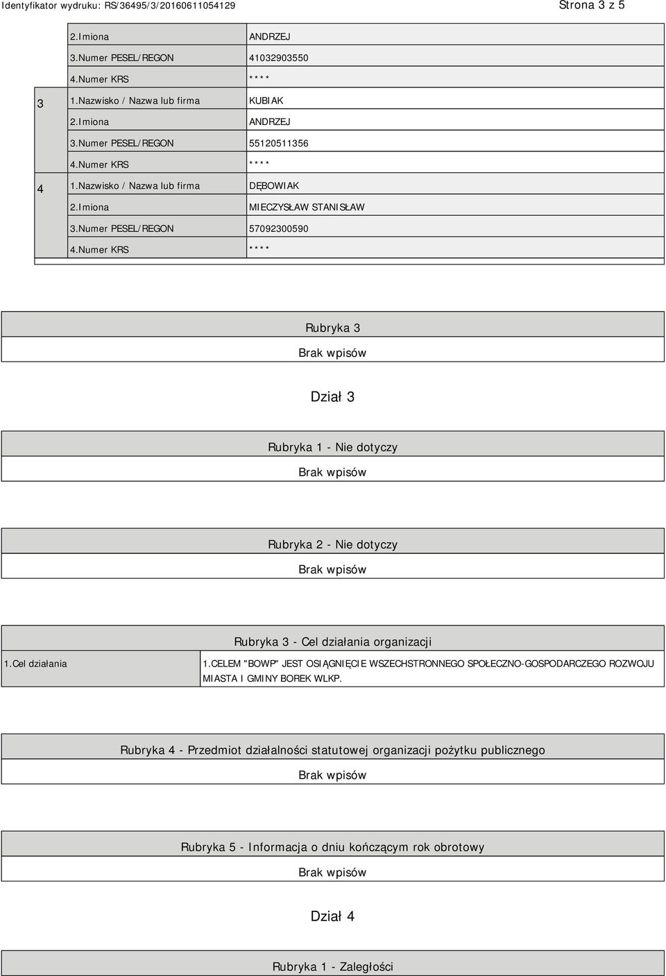 Numer PESEL/REGON 57092300590 Rubryka 3 Dział 3 Rubryka 1 - Nie dotyczy Rubryka 2 - Nie dotyczy Rubryka 3 - Cel działania organizacji 1.Cel działania 1.