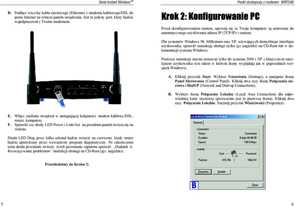 Dla systemów Windows 98, Millenium oraz XP, używających domyślnego interfejsu użytkownika, sprawdź instrukcję obsługi (tylko jęz angielski) na CD-Rom lub w dokumentacji systemu Windows.
