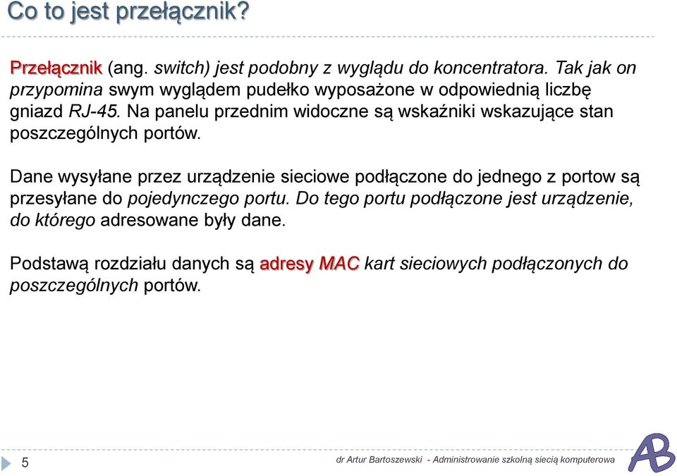 Na panelu przednim widoczne są wskaźniki wskazujące stan poszczególnych portów.