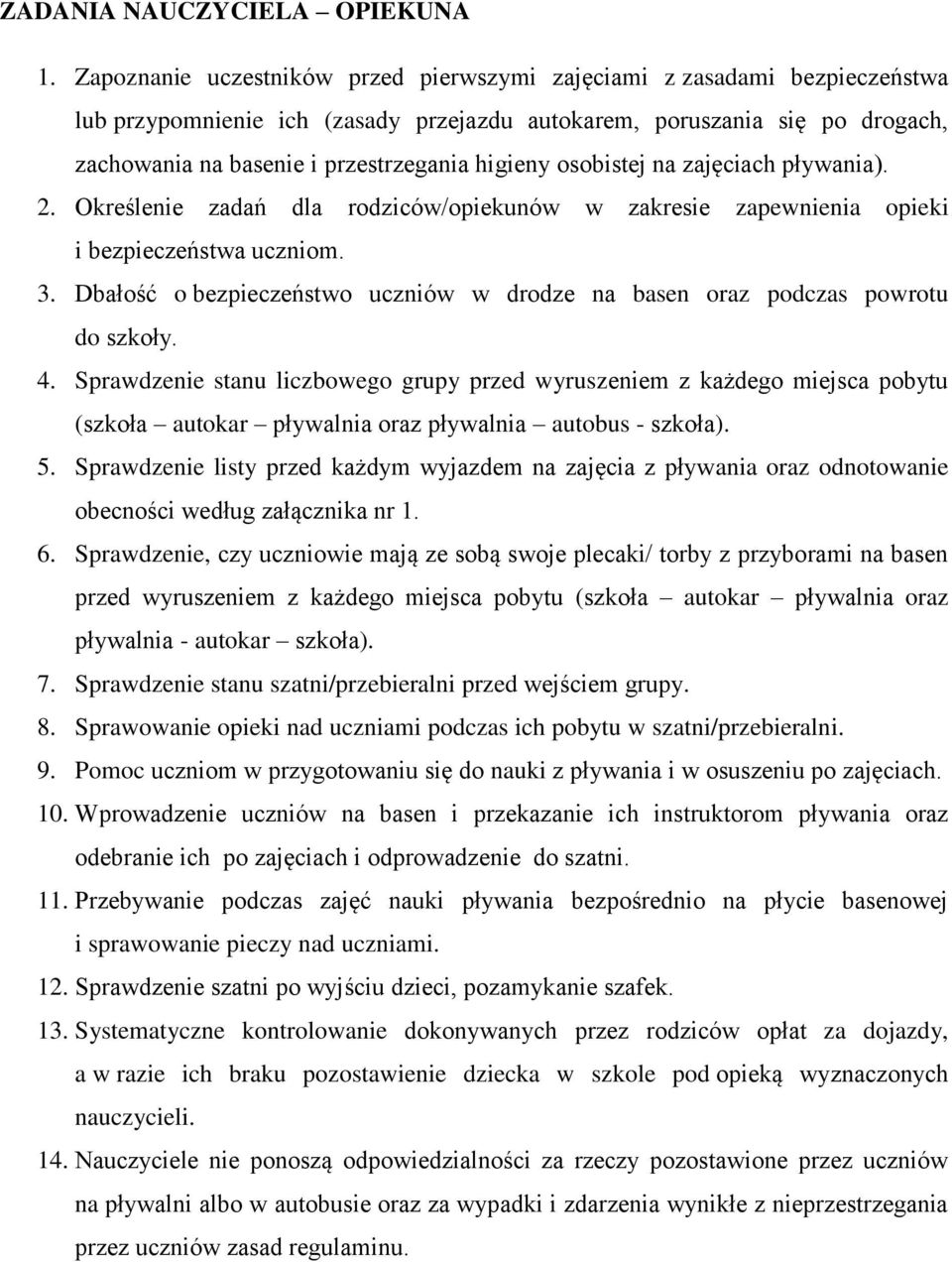 higieny osobistej na zajęciach pływania). 2. Określenie zadań dla rodziców/opiekunów w zakresie zapewnienia opieki i bezpieczeństwa uczniom. 3.