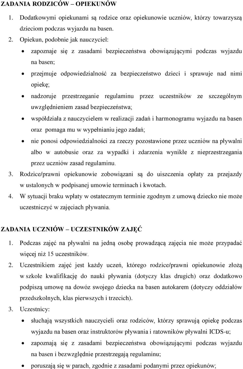 nadzoruje przestrzeganie regulaminu przez uczestników ze szczególnym uwzględnieniem zasad bezpieczeństwa; współdziała z nauczycielem w realizacji zadań i harmonogramu wyjazdu na basen oraz pomaga mu