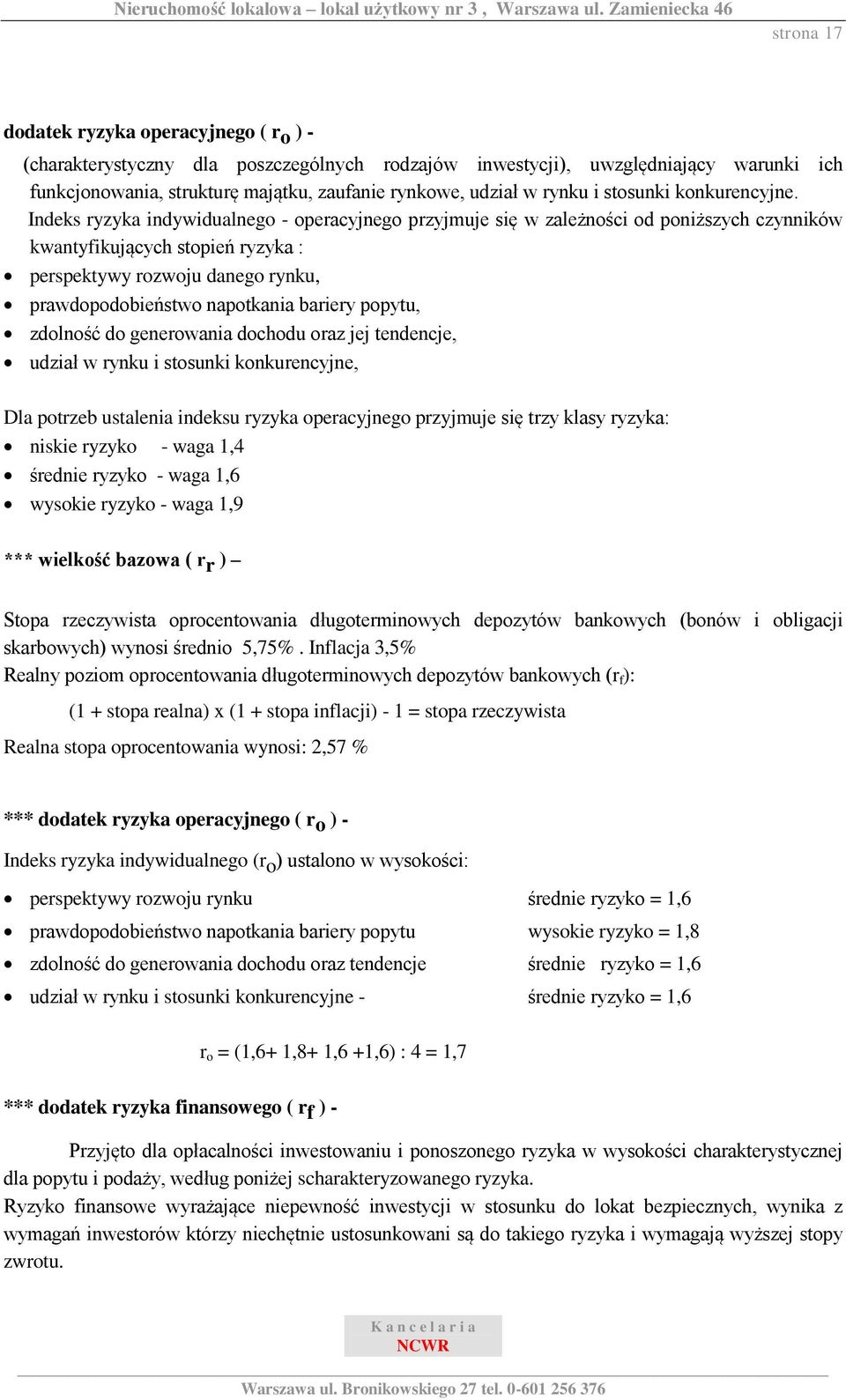 Indeks ryzyka indywidualnego - operacyjnego przyjmuje się w zależności od poniższych czynników kwantyfikujących stopień ryzyka : perspektywy rozwoju danego rynku, prawdopodobieństwo napotkania