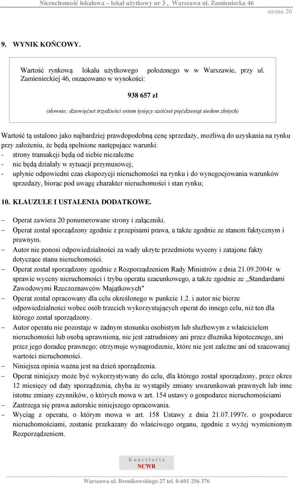 sprzedaży, możliwą do uzyskania na rynku przy założeniu, że będą spełnione następujące warunki: - strony transakcji będą od siebie niezależne - nie będą działały w sytuacji przymusowej; - upłynie