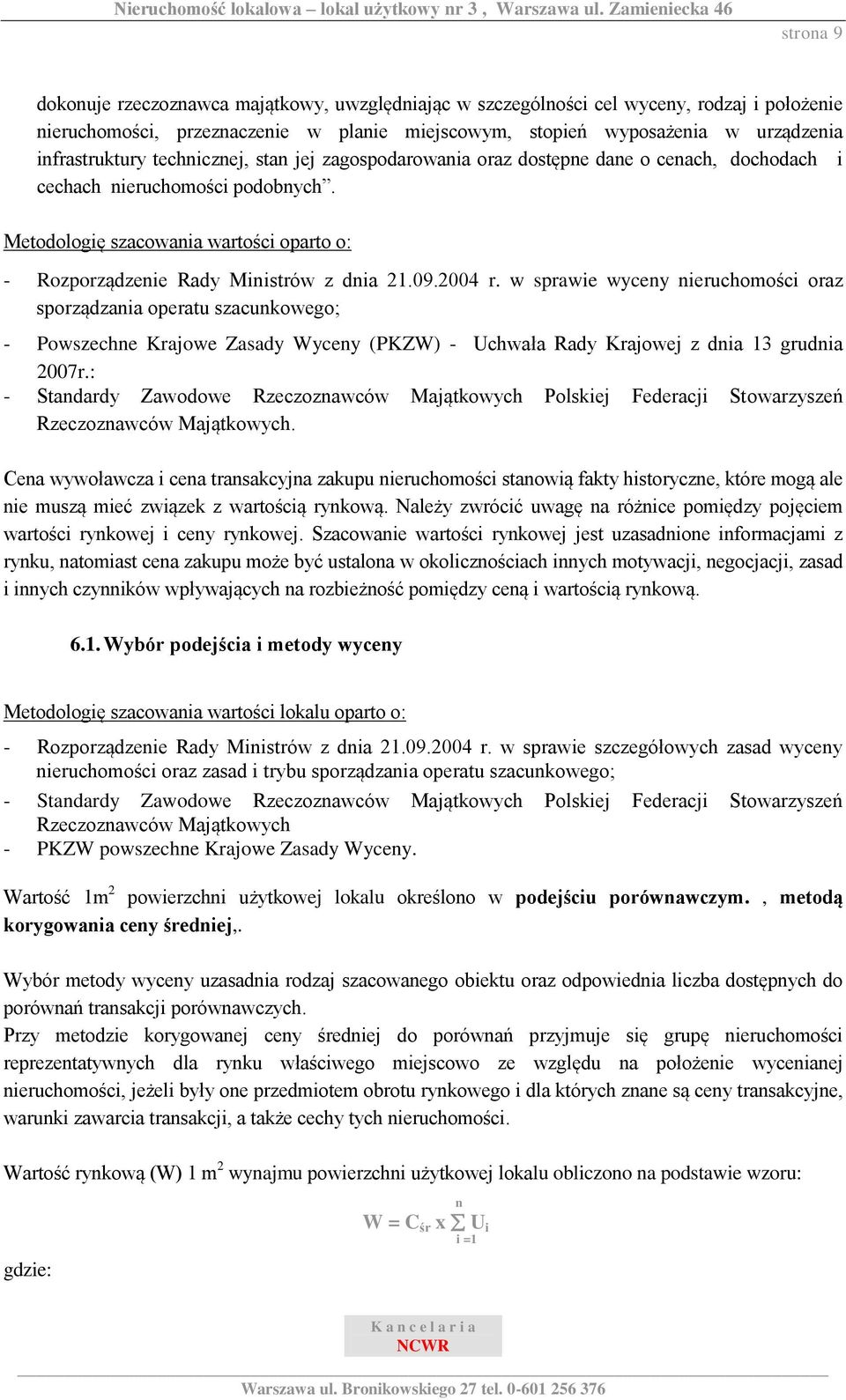 Metodologię szacowania wartości oparto o: - Rozporządzenie Rady Ministrów z dnia 21.09.2004 r.