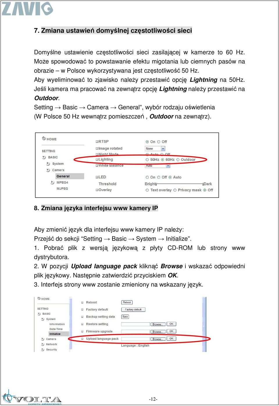 Jeśli kamera ma pracować na zewnątrz opcję Lightning naleŝy przestawić na Outdoor. Setting Basic Camera General, wybór rodzaju oświetlenia (W Polsce 50 Hz wewnątrz pomieszczeń, Outdoor na zewnątrz).