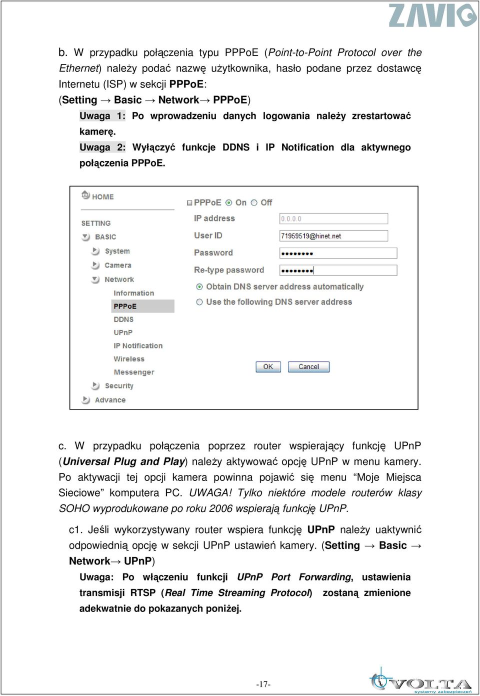 W przypadku połączenia poprzez router wspierający funkcję UPnP (Universal Plug and Play) naleŝy aktywować opcję UPnP w menu kamery.