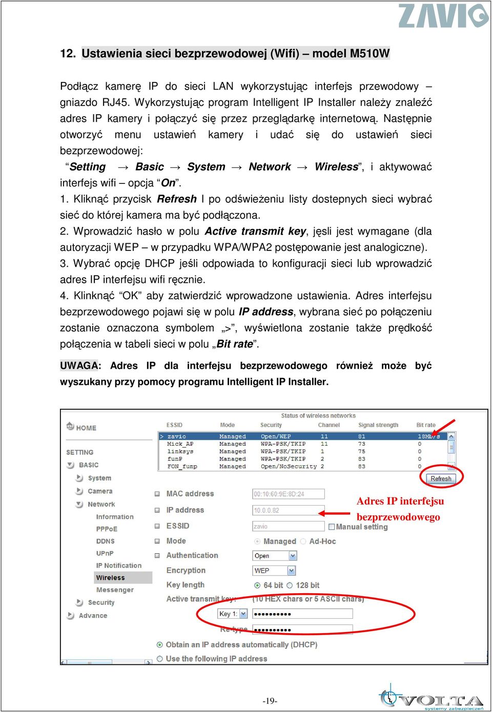 Następnie otworzyć menu ustawień kamery i udać się do ustawień sieci bezprzewodowej: Setting Basic System Network Wireless, i aktywować interfejs wifi opcja On. 1.