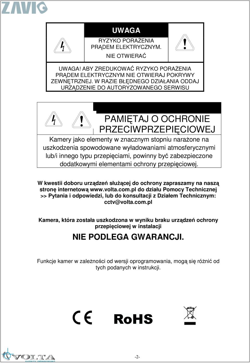 !! PAMIĘTAJ O OCHRONIE PRZECIWPRZEPIĘCIOWEJ Kamery jako elementy w znacznym stopniu naraŝone na uszkodzenia spowodowane wyładowaniami atmosferycznymi lub/i innego typu przepięciami, powinny być