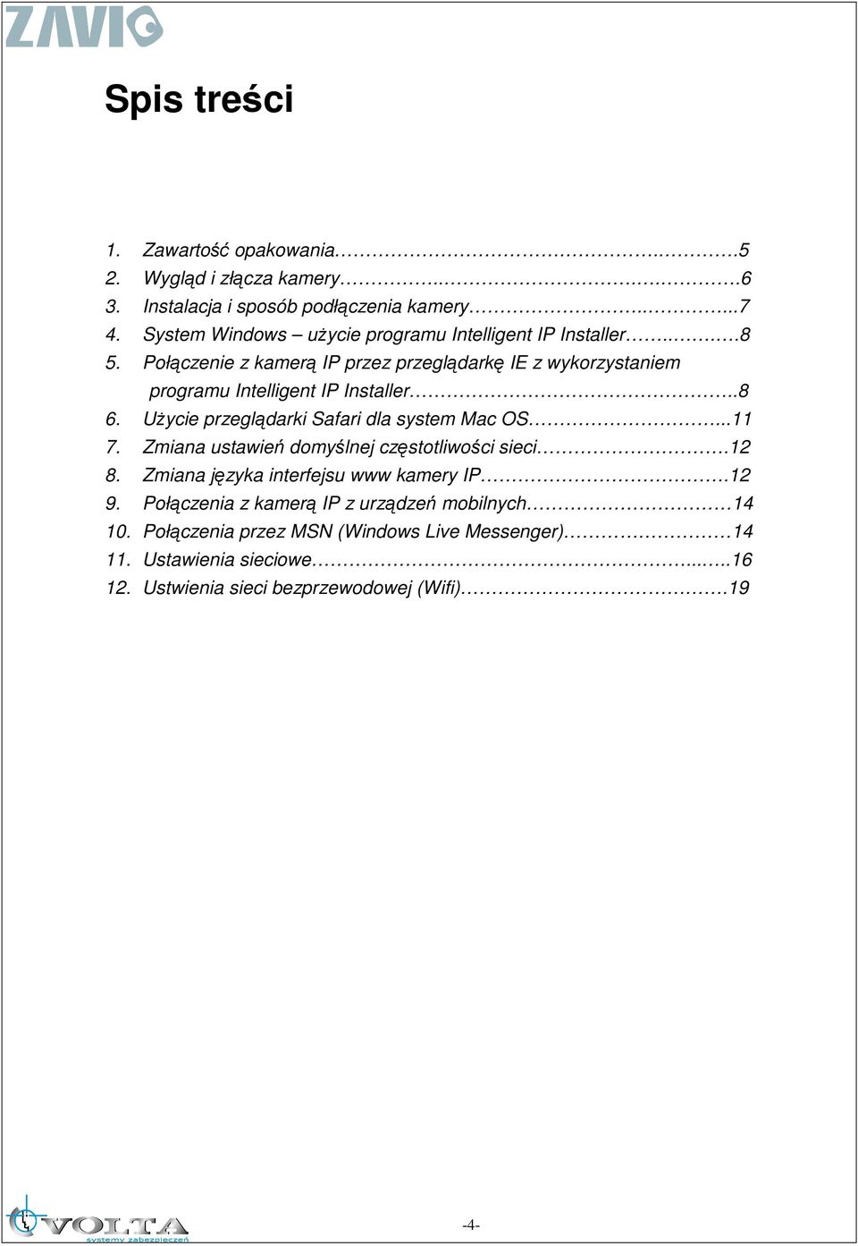 Połączenie z kamerą IP przez przeglądarkę IE z wykorzystaniem programu Intelligent IP Installer..8 6. UŜycie przeglądarki Safari dla system Mac OS...11 7.