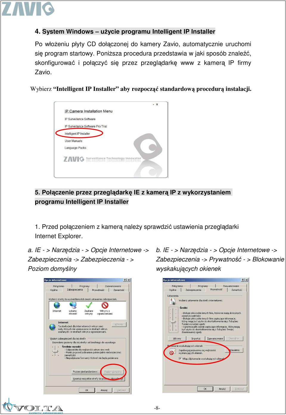 Intelligent IP Installer aby rozpocząć standardową procedurą instalacji. 5. Połączenie przez przeglądarkę IE z kamerą IP z wykorzystaniem programu Intelligent IP Installer 1.