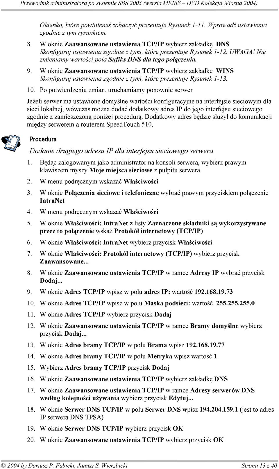 W oknie Zaawansowane ustawienia TCP/IP wybierz zak adk WINS Skonfiguruj ustawienia zgodnie z tymi, które prezentuje Rysunek 1-13. 10.