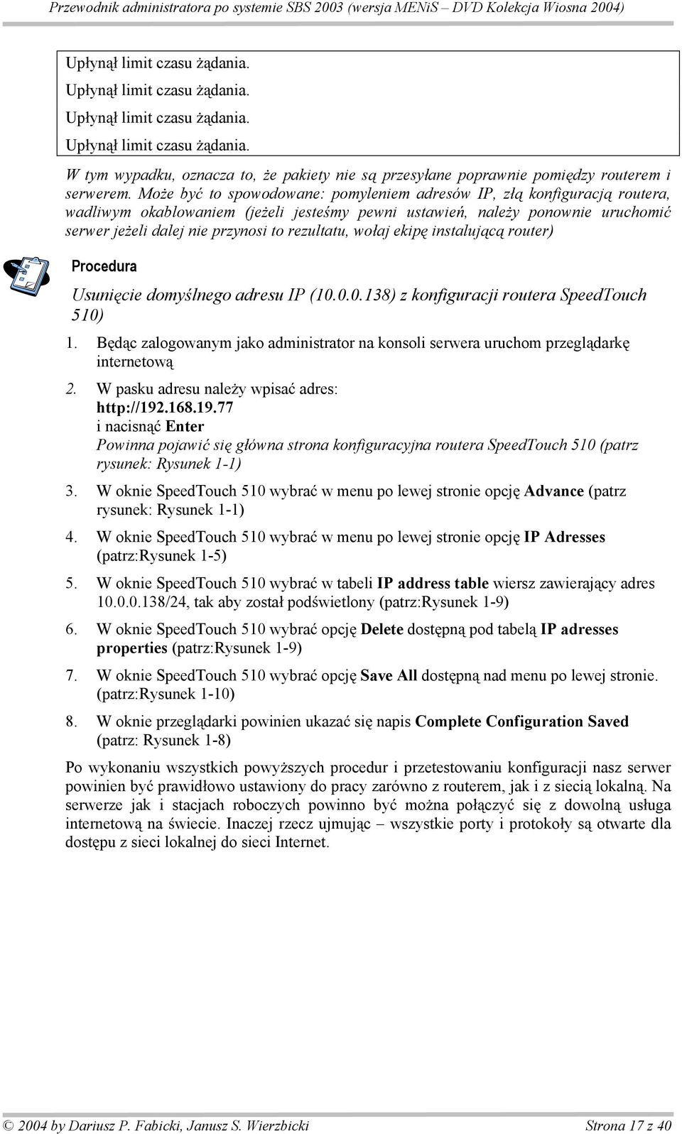 aj ekip instaluj c router) Usuni cie domy lnego adresu IP (10.0.0.138) z konfiguracji routera SpeedTouch 510) 1.