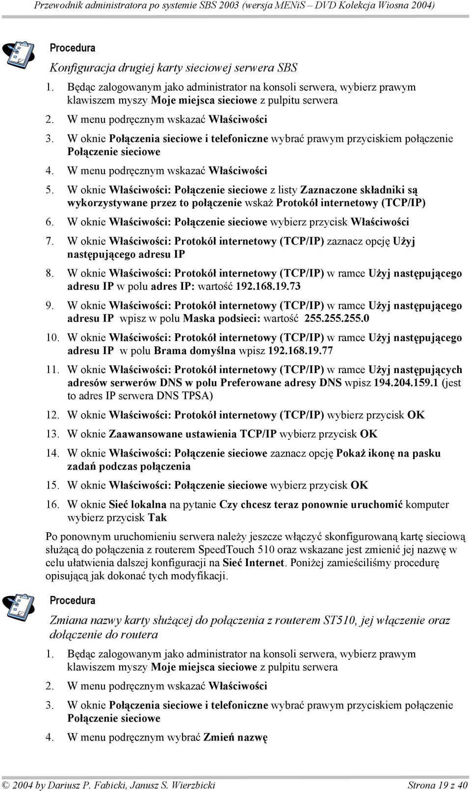 W oknie W a ciwo ci: Po czenie sieciowe z listy Zaznaczone sk adniki s wykorzystywane przez to po czenie wska Protokó internetowy (TCP/IP) 6.