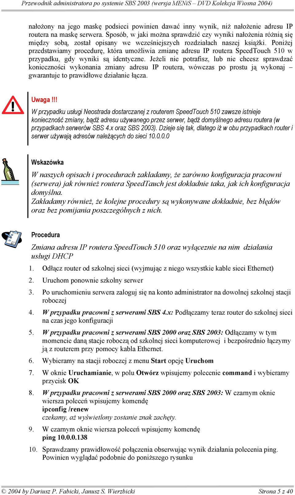 Poni ej przedstawiamy procedur, która umo liwia zmian adresu IP routera SpeedTouch 510 w przypadku, gdy wyniki s identyczne.