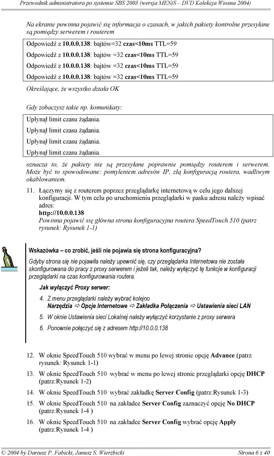 Up yn limit czasu dania. Up yn limit czasu dania. Up yn limit czasu dania. oznacza to, e pakiety nie s przesy ane poprawnie pomi dzy routerem i serwerem.