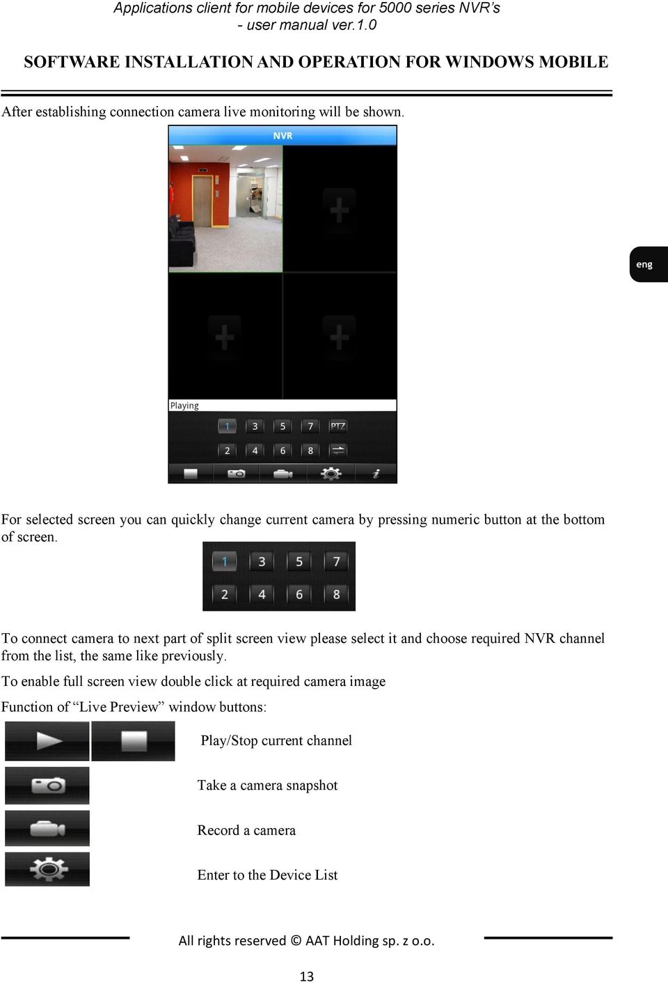 For selected screen you can quickly change current camera by pressing numeric button at the bottom of screen.