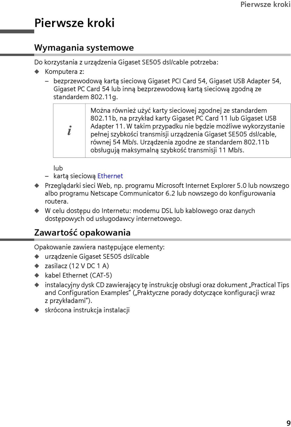 11b, na przykład karty Gigaset PC Card 11 lb Gigaset USB Adapter 11. W takim przypadk nie będzie możliwe wykorzystanie pełnej szybkości transmisji rządzenia Gigaset SE505 dsl/cable, równej 54 Mb/s.